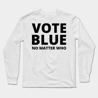 Vote Blue - No Matter Who Long Sleeve T-Shirt